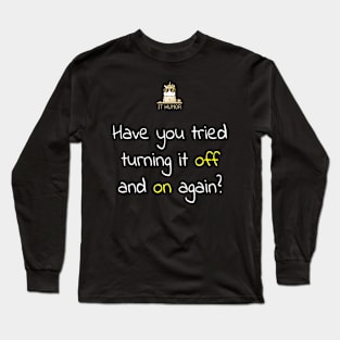 Have you tried turning it off and on again? Long Sleeve T-Shirt